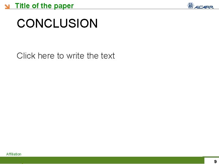 Title of the paper CONCLUSION Click here to write the text Affiliation 9 