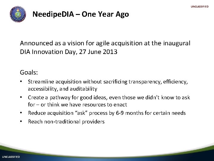 UNCLASSIFIED Needipe. DIA – One Year Ago Announced as a vision for agile acquisition