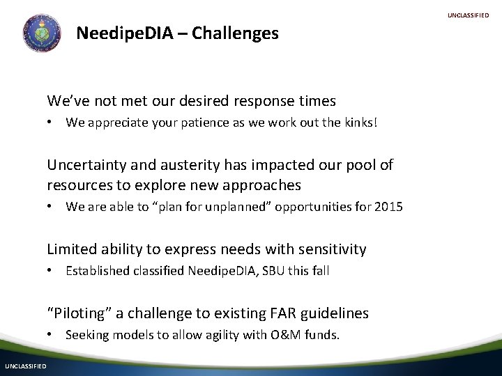 UNCLASSIFIED Needipe. DIA – Challenges We’ve not met our desired response times • We