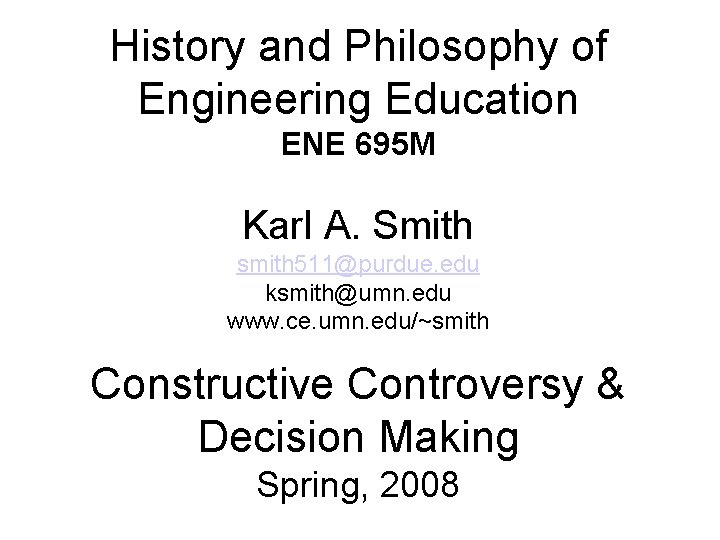 History and Philosophy of Engineering Education ENE 695 M Karl A. Smith smith 511@purdue.