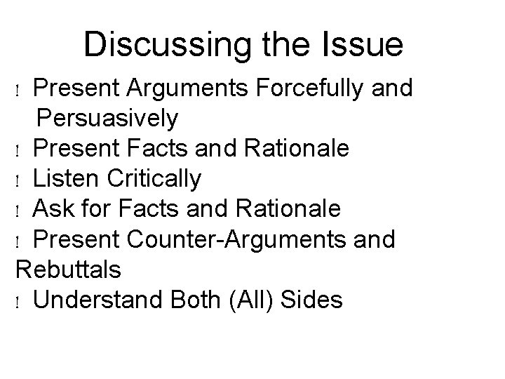 Discussing the Issue ! Present Arguments Forcefully and Persuasively ! Present Facts and Rationale