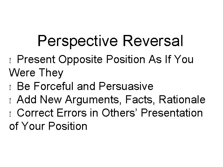 Perspective Reversal ! Present Opposite Position As If You Were They ! Be Forceful