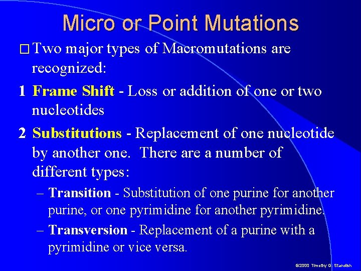 Micro or Point Mutations � Two major types of Macromutations are recognized: 1 Frame