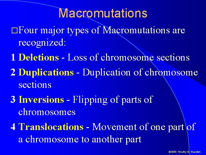 Macromutations �Four major types of Macromutations are recognized: 1 Deletions - Loss of chromosome