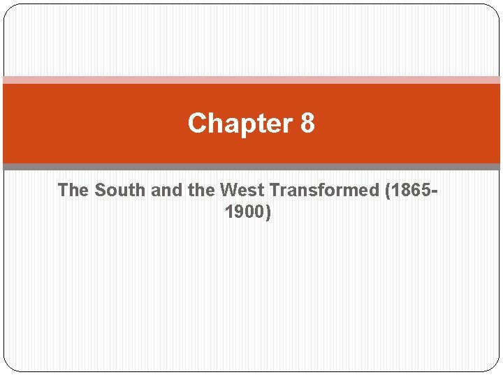 Chapter 8 The South and the West Transformed (18651900) 