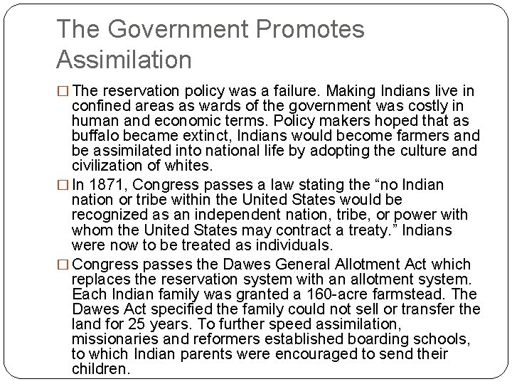 The Government Promotes Assimilation � The reservation policy was a failure. Making Indians live