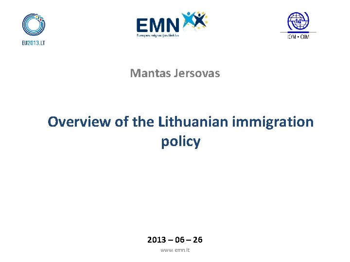 Mantas Jersovas Overview of the Lithuanian immigration policy 2013 – 06 – 26 www.