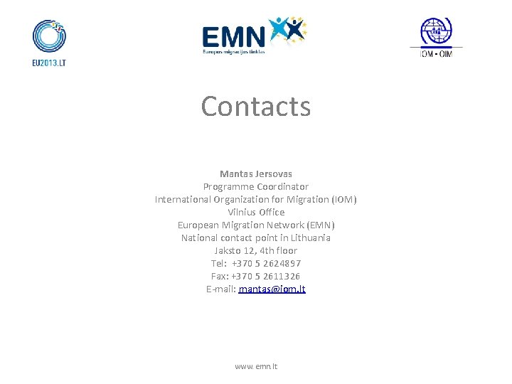 Contacts Mantas Jersovas Programme Coordinator International Organization for Migration (IOM) Vilnius Office European Migration