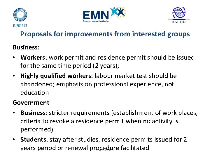 Proposals for improvements from interested groups Business: • Workers: work permit and residence permit