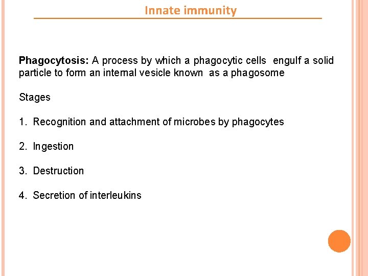 Innate immunity Phagocytosis: A process by which a phagocytic cells engulf a solid particle