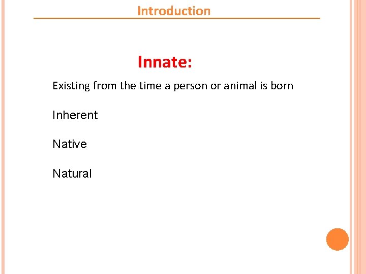 Introduction Innate: Existing from the time a person or animal is born Inherent Native