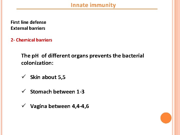 Innate immunity First line defense External barriers 2 - Chemical barriers The p. H