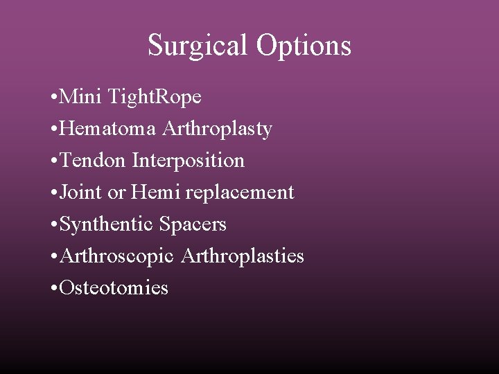 Surgical Options • Mini Tight. Rope • Hematoma Arthroplasty • Tendon Interposition • Joint