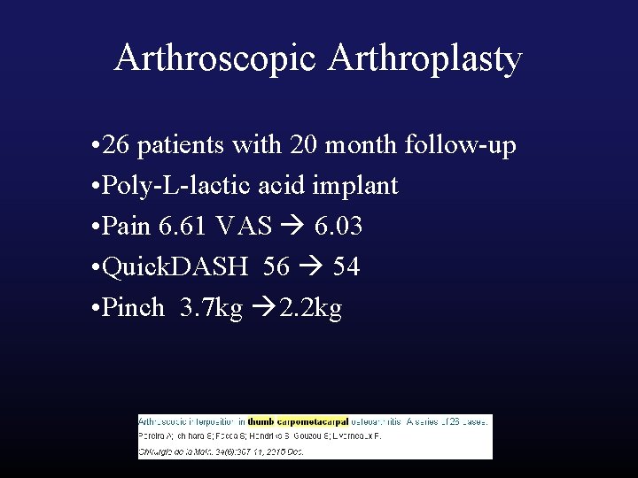 Arthroscopic Arthroplasty • 26 patients with 20 month follow-up • Poly-L-lactic acid implant •