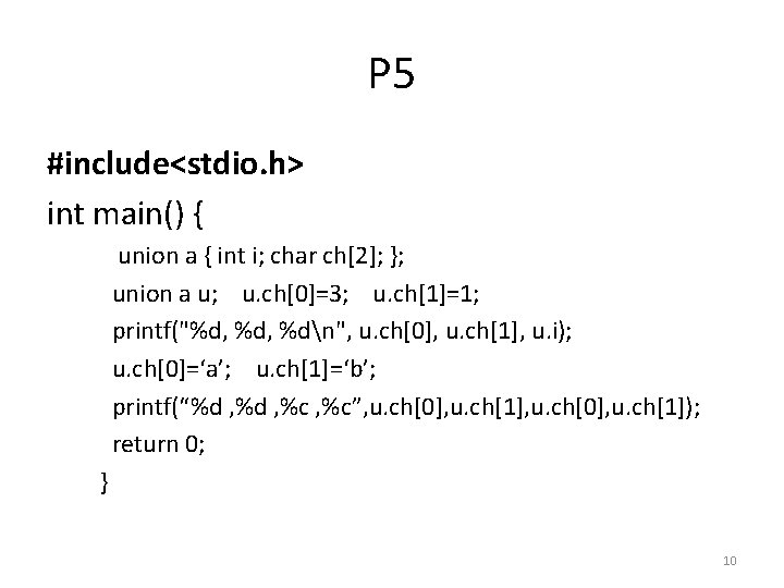 P 5 #include<stdio. h> int main() { union a { int i; char ch[2];