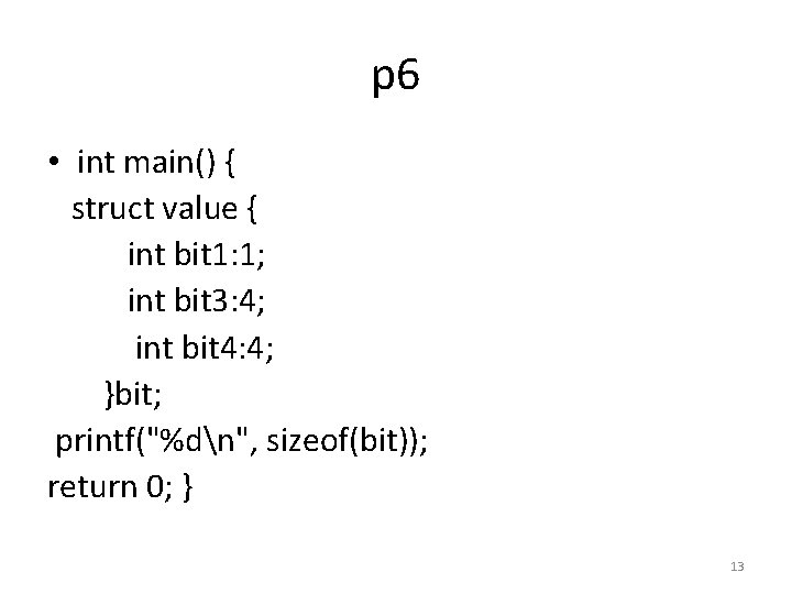 p 6 • int main() { struct value { int bit 1: 1; int