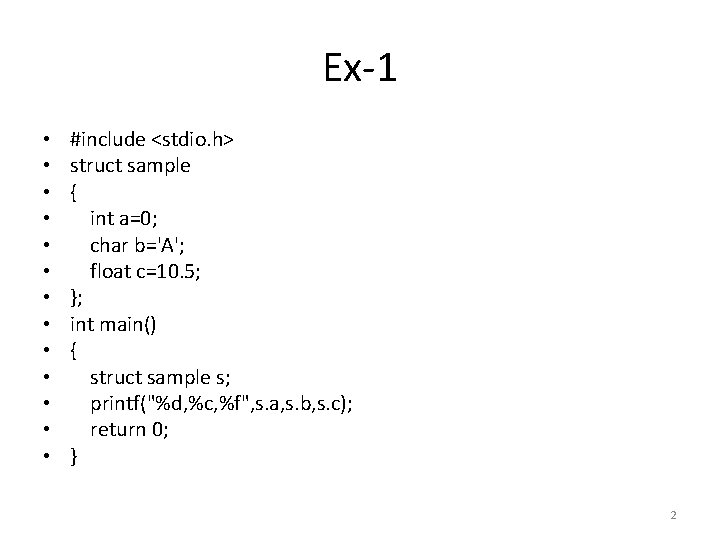 Ex-1 • • • • #include <stdio. h> struct sample { int a=0; char