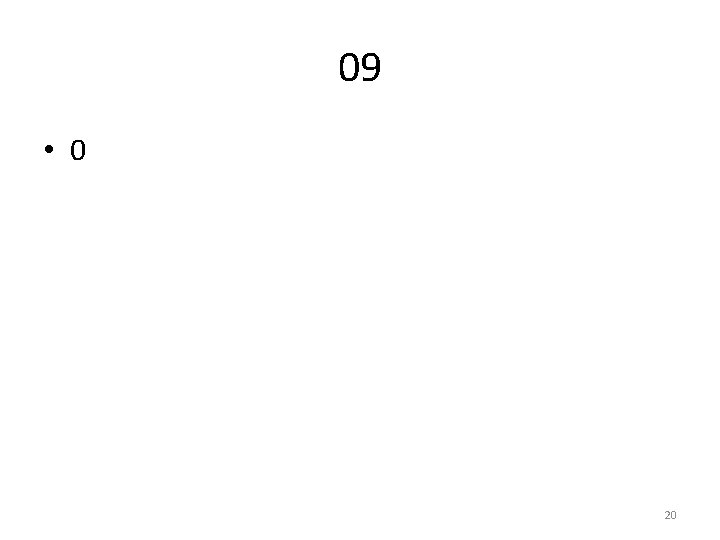 09 • 0 20 