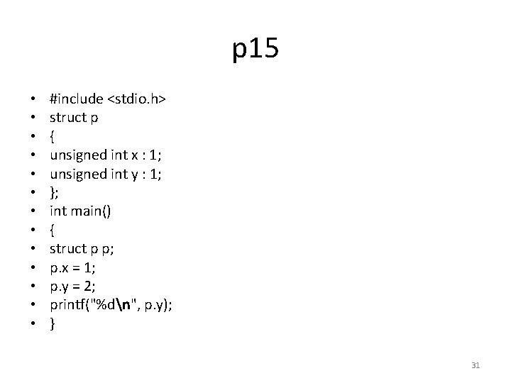p 15 • • • • #include <stdio. h> struct p { unsigned int