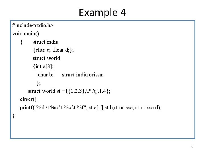 Example 4 #include<stdio. h> void main() { struct india {char c; float d; };