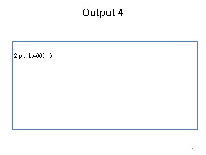 Output 4 2 p q 1. 400000 7 