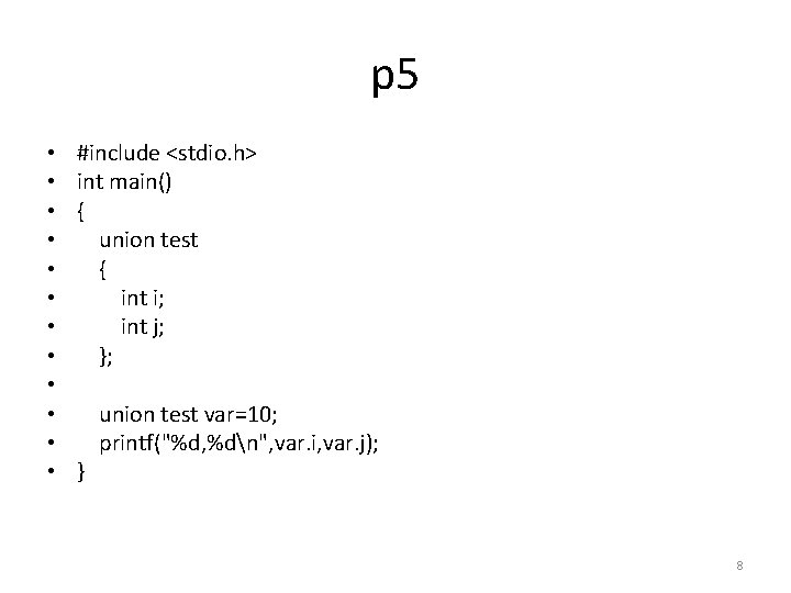 p 5 • • • #include <stdio. h> int main() { union test {