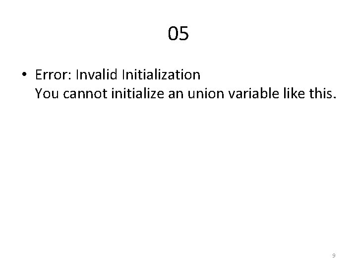 05 • Error: Invalid Initialization You cannot initialize an union variable like this. 9