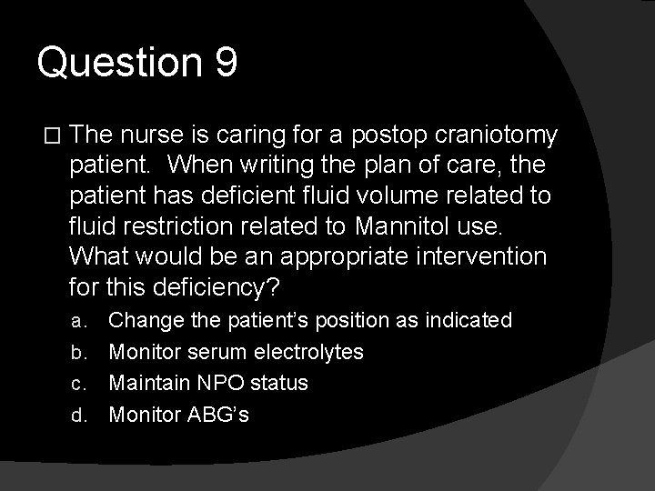 Question 9 � The nurse is caring for a postop craniotomy patient. When writing