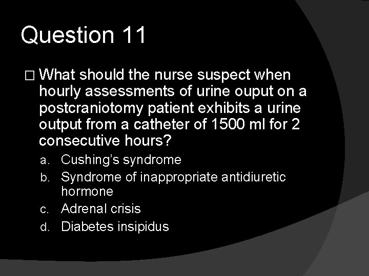 Question 11 � What should the nurse suspect when hourly assessments of urine ouput