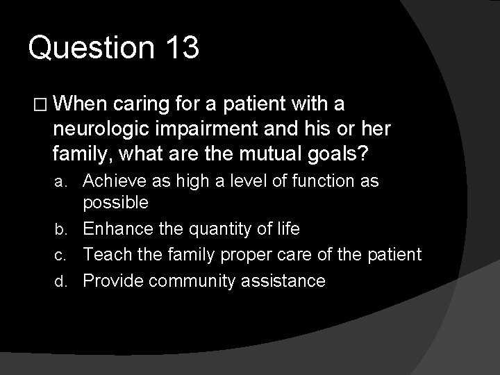 Question 13 � When caring for a patient with a neurologic impairment and his