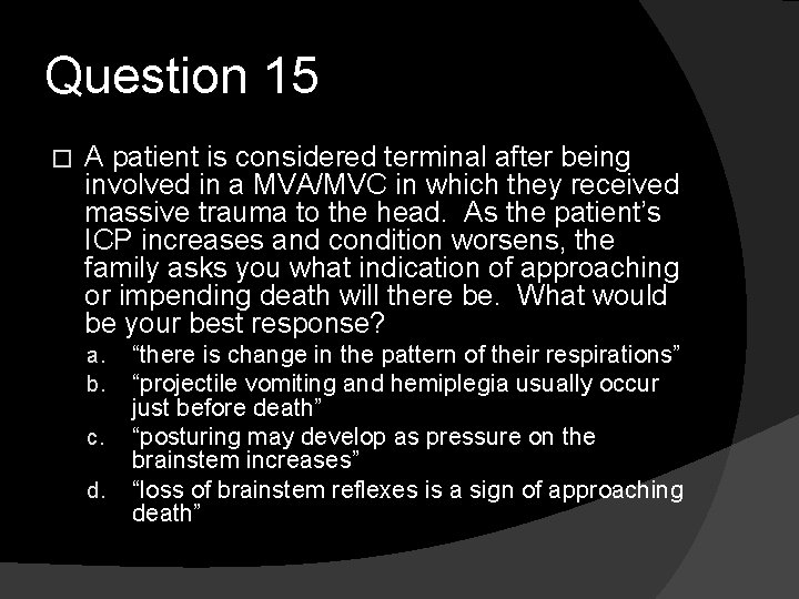 Question 15 � A patient is considered terminal after being involved in a MVA/MVC