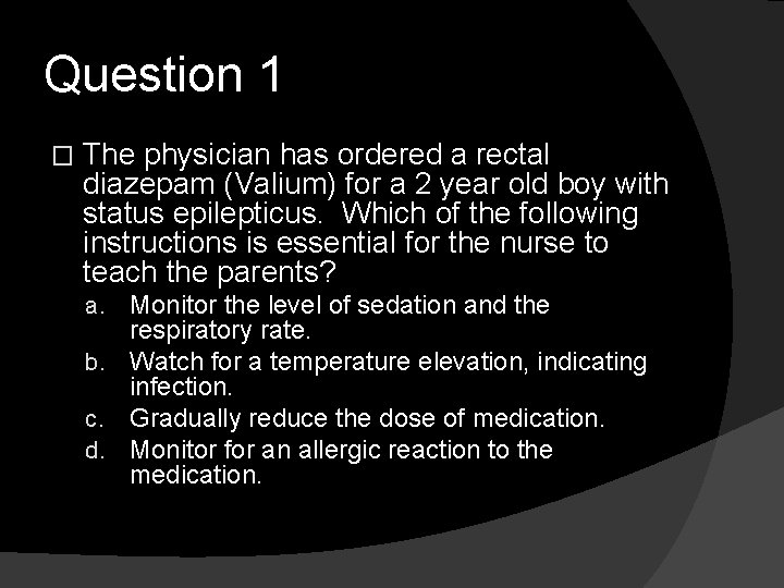 Question 1 � The physician has ordered a rectal diazepam (Valium) for a 2