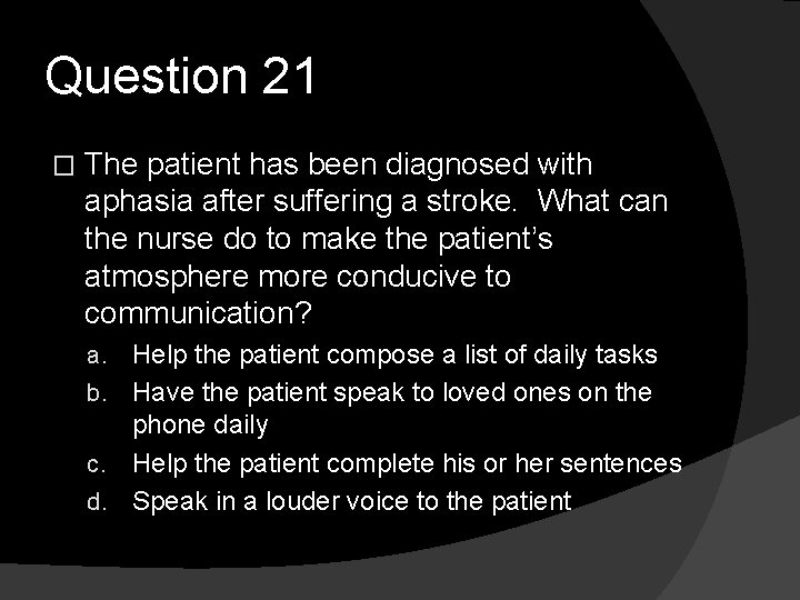 Question 21 � The patient has been diagnosed with aphasia after suffering a stroke.