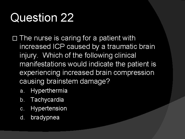 Question 22 � The nurse is caring for a patient with increased ICP caused