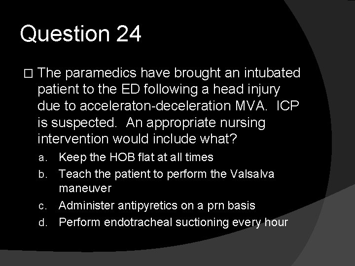 Question 24 � The paramedics have brought an intubated patient to the ED following