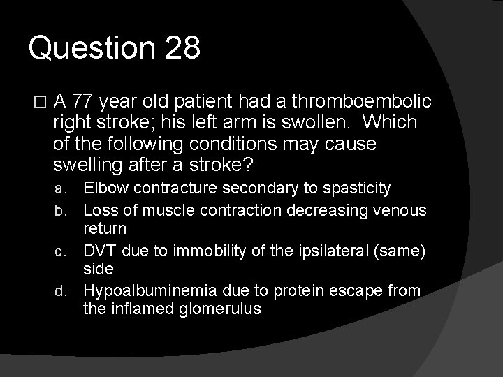 Question 28 � A 77 year old patient had a thromboembolic right stroke; his