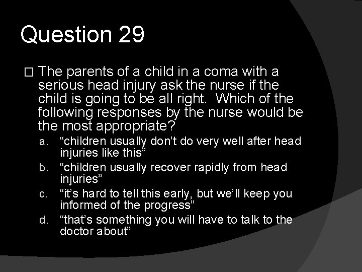 Question 29 � The parents of a child in a coma with a serious