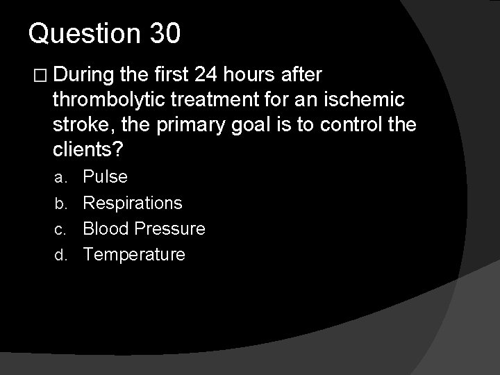 Question 30 � During the first 24 hours after thrombolytic treatment for an ischemic
