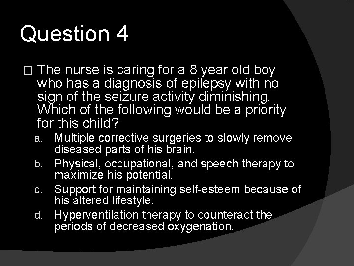 Question 4 � The nurse is caring for a 8 year old boy who