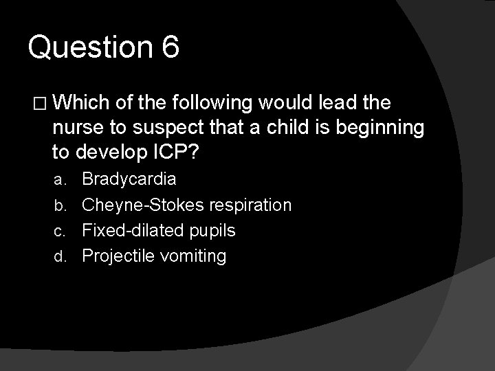 Question 6 � Which of the following would lead the nurse to suspect that