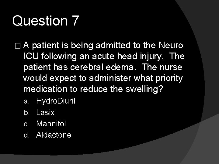 Question 7 �A patient is being admitted to the Neuro ICU following an acute