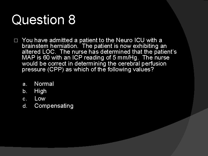 Question 8 � You have admitted a patient to the Neuro ICU with a