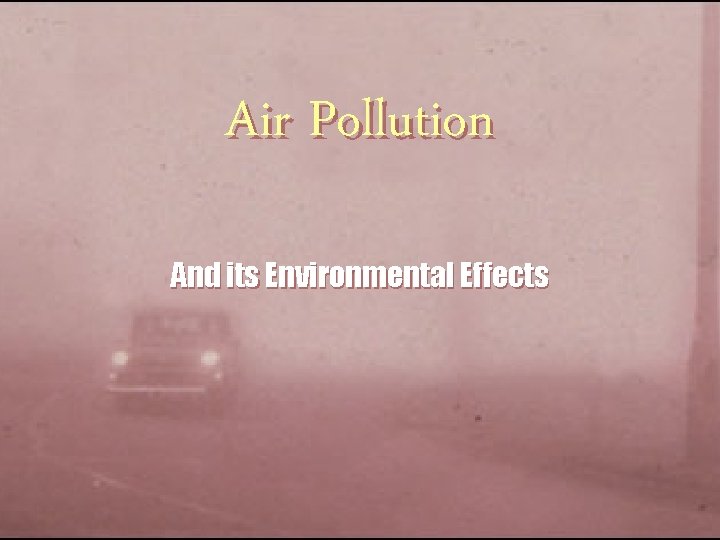 Air Pollution And its Environmental Effects 