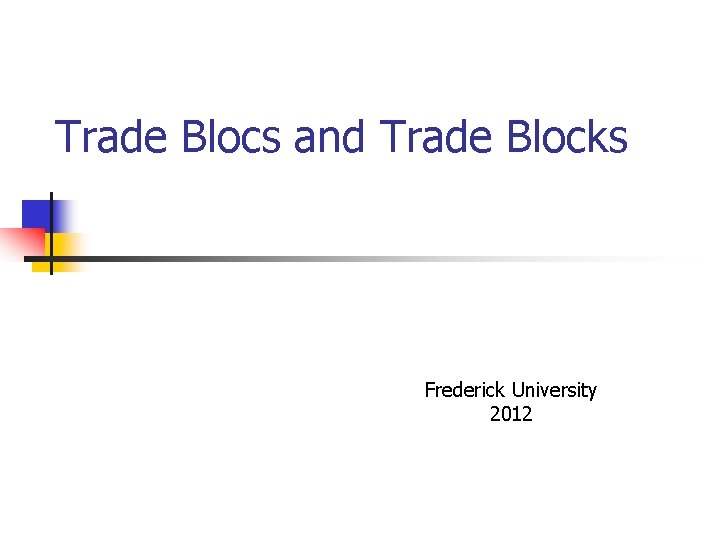 Trade Blocs and Trade Blocks Frederick University 2012 