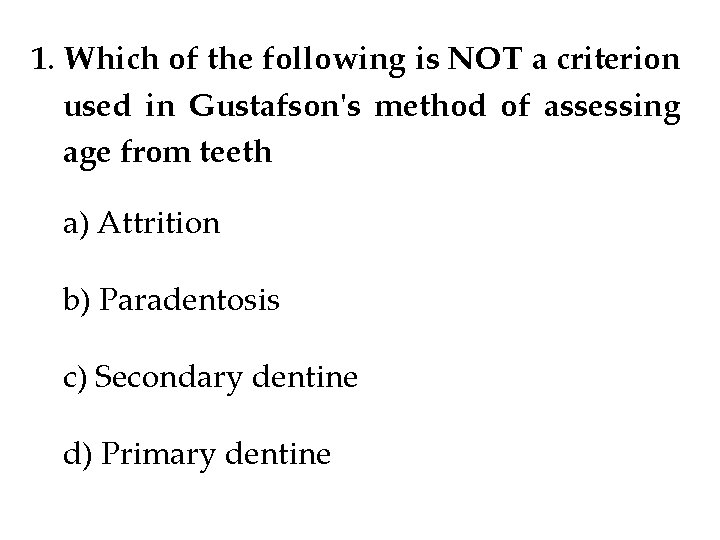 1. Which of the following is NOT a criterion used in Gustafson's method of 1. Which of the following is NOT a criterion used in Gustafson's method of