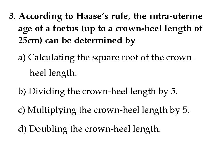 3. According to Haase’s rule, the intra-uterine age of a foetus (up to a 3. According to Haase’s rule, the intra-uterine age of a foetus (up to a