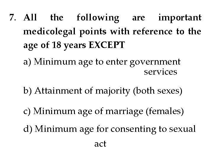 7. All the following are important medicolegal points with reference to the age of 7. All the following are important medicolegal points with reference to the age of