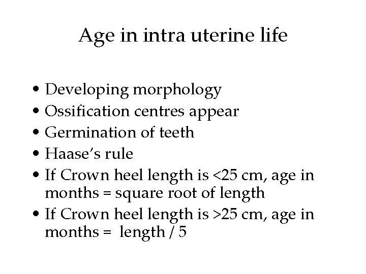 Age in intra uterine life • Developing morphology • Ossification centres appear • Germination Age in intra uterine life • Developing morphology • Ossification centres appear • Germination