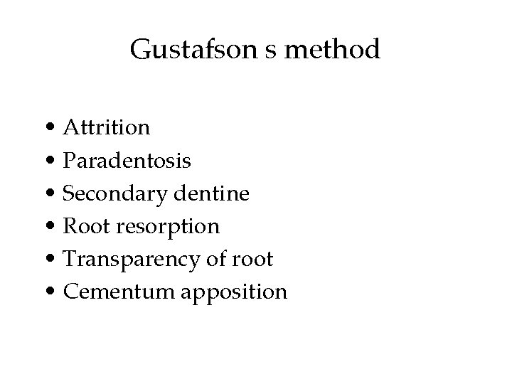 Gustafson s method • Attrition • Paradentosis • Secondary dentine • Root resorption • Gustafson s method • Attrition • Paradentosis • Secondary dentine • Root resorption •