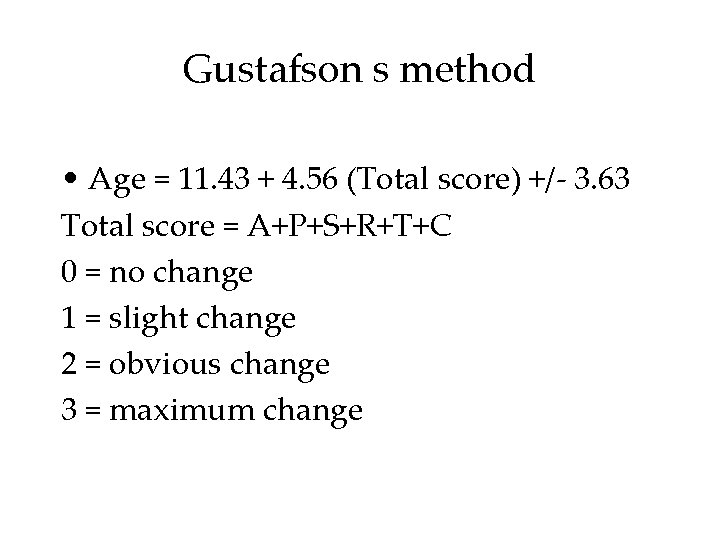 Gustafson s method • Age = 11. 43 + 4. 56 (Total score) +/- Gustafson s method • Age = 11. 43 + 4. 56 (Total score) +/-